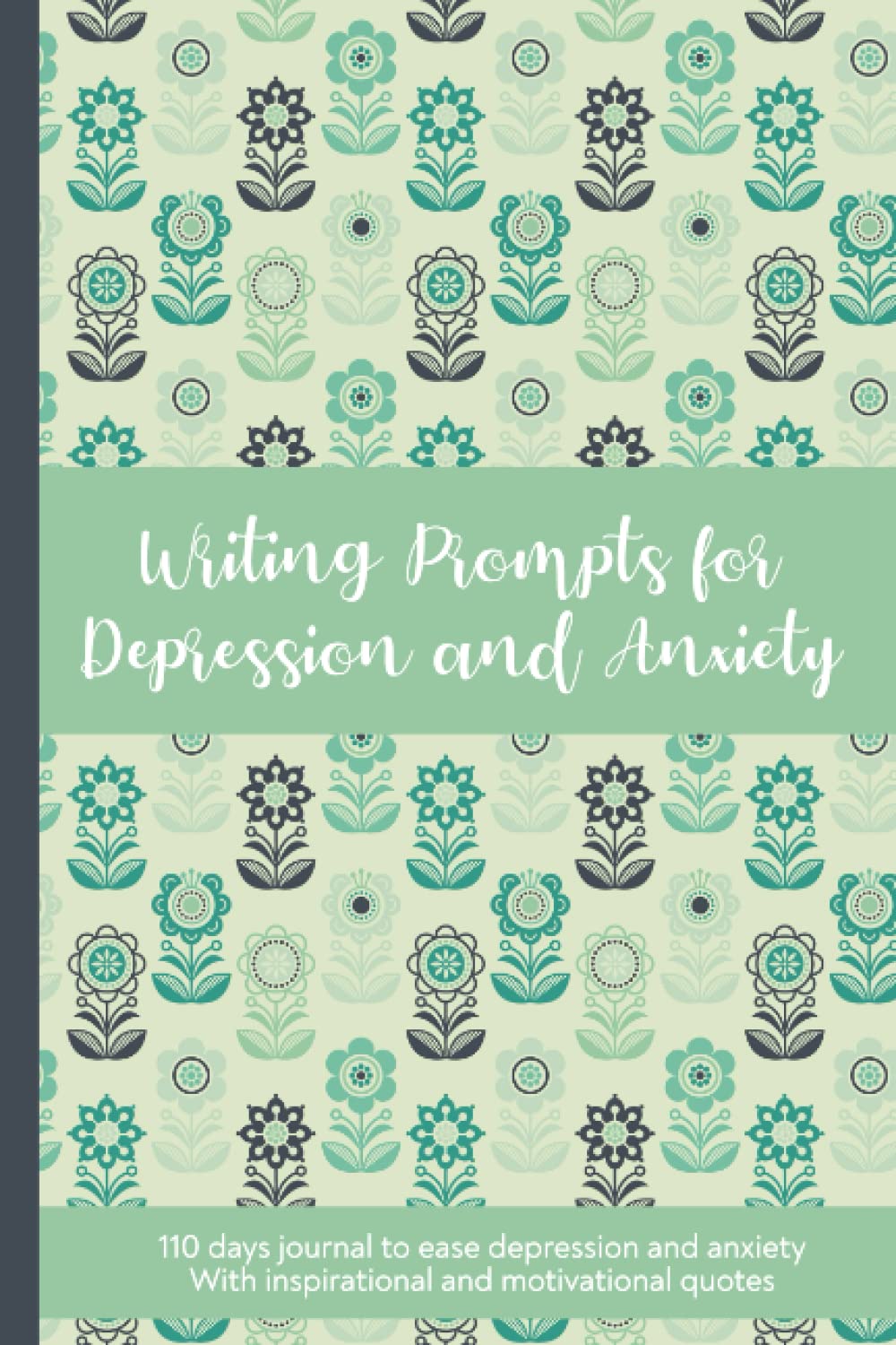 110 Days Writing Prompts for Depression and Anxiety: Anti-Anxiety notebook with inspirational and motivational quotes which helps to ease depression ... (Mental Health Journal & Coloring Books)