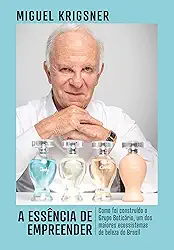 A essência de empreender: Como foi construído o Grupo Boticário, um dos maiores ecossistemas de beleza do Brasil - Vencedor Jabuti 2025