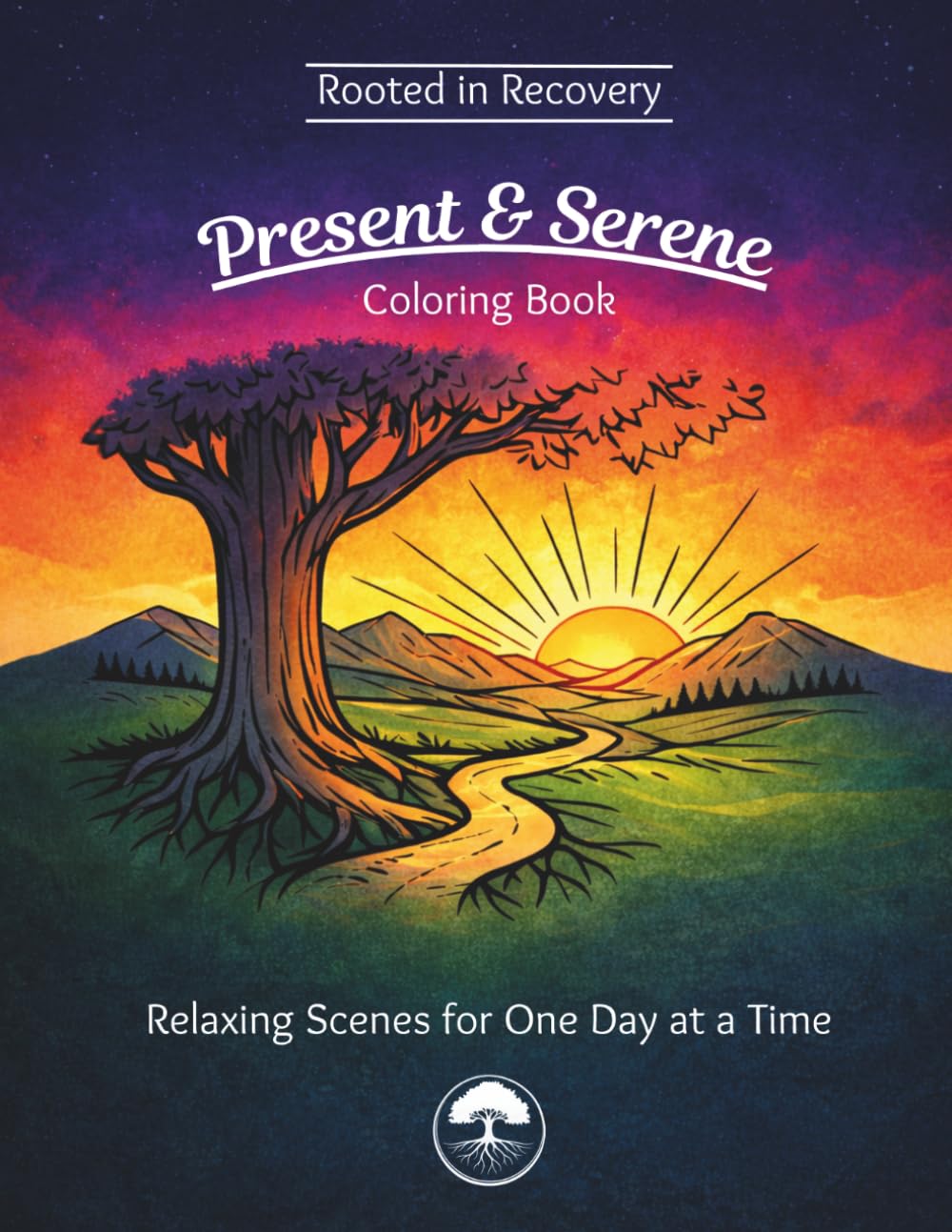Rooted in Recovery: Present & Serene Coloring Book: Relaxing Scenes for One Day at a Time (Rooted in Recovery series)