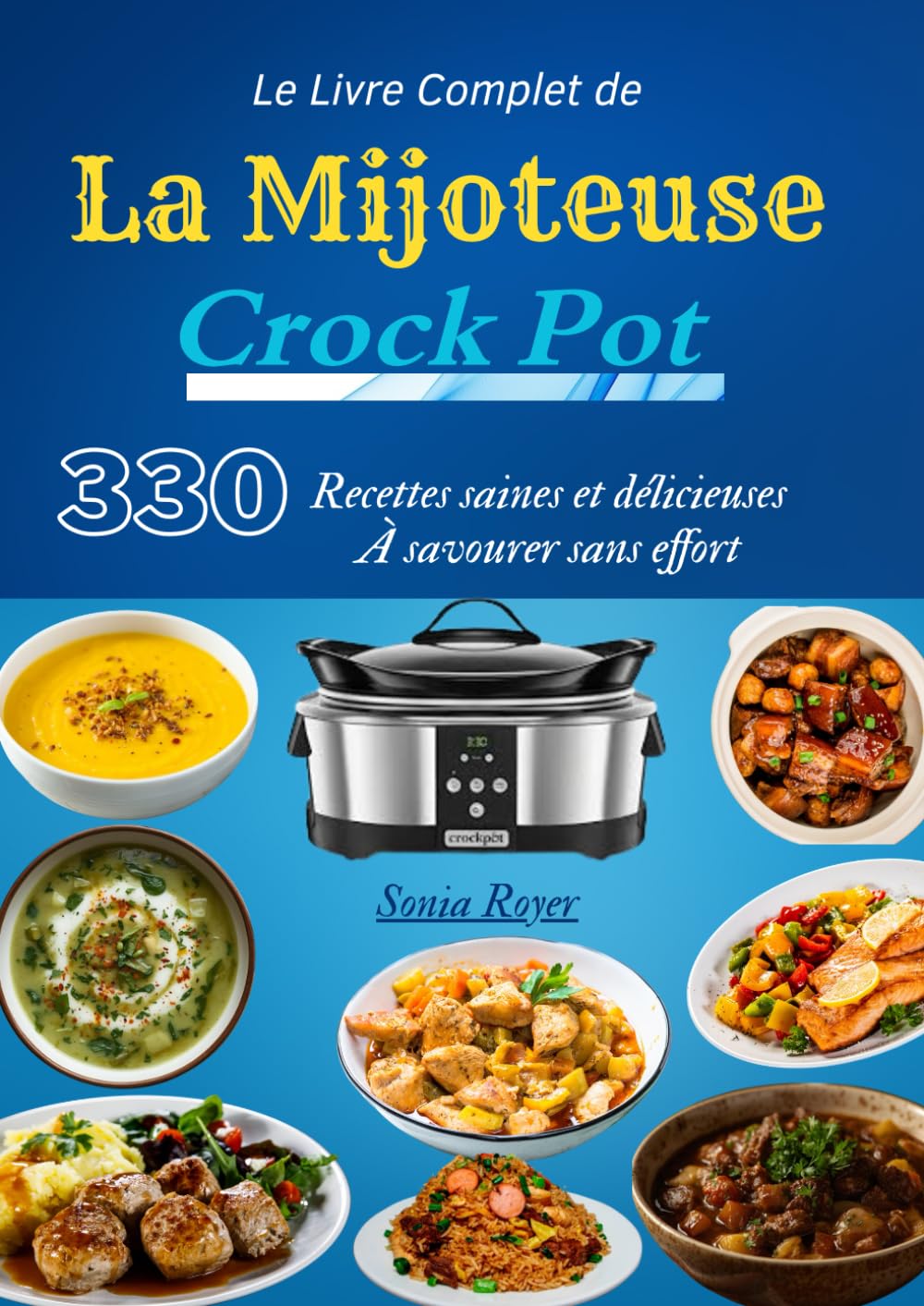 Le Livre Complet de la Mijoteuse Crock Pot – 330 Recettes saines et délicieuses à savourer sans effort
