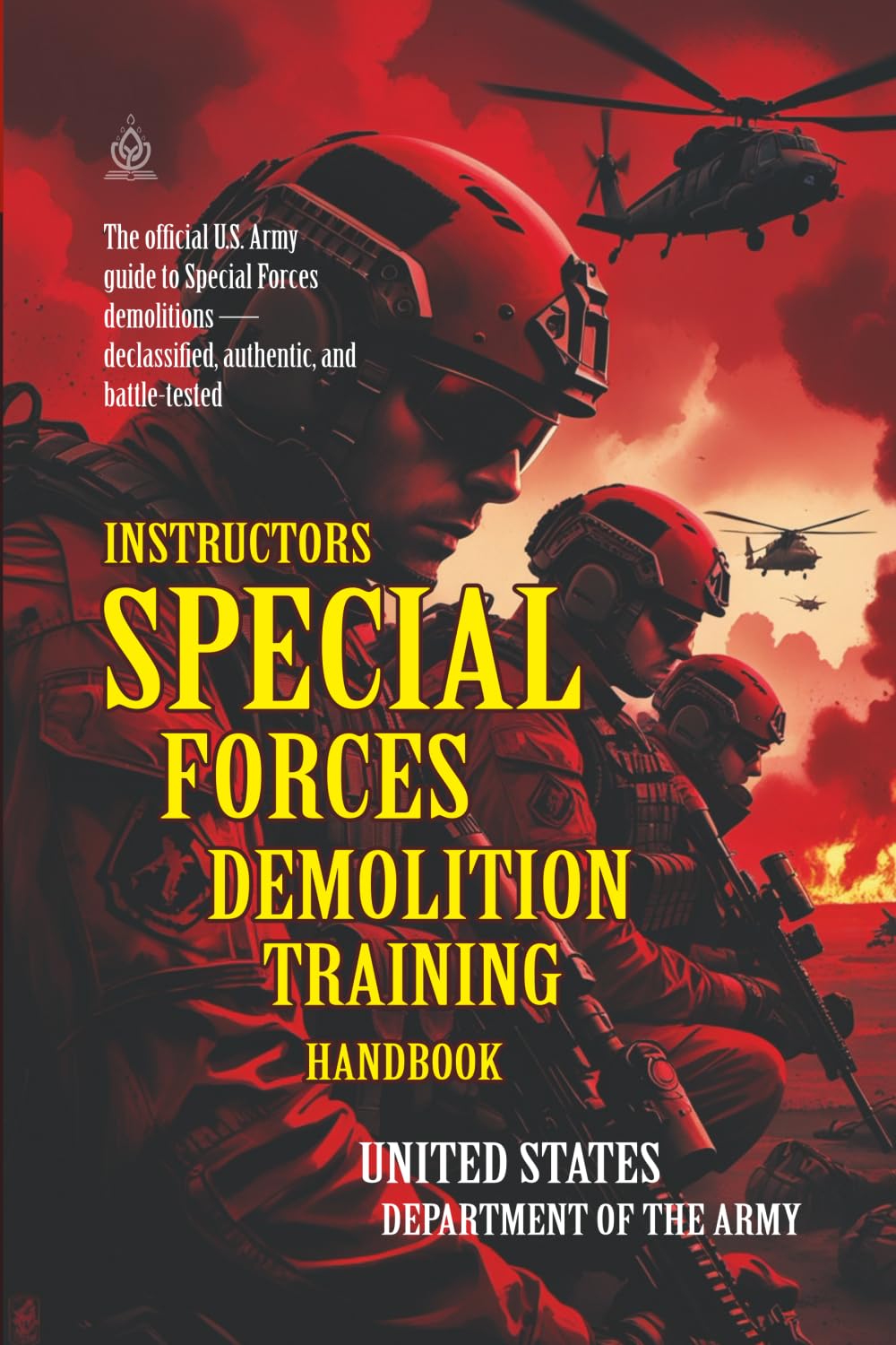 Instructor’s Special Forces Demolition Training Handbook: [Annotated] Advanced Military Demolitions Techniques from U.S. Special Forces Archives