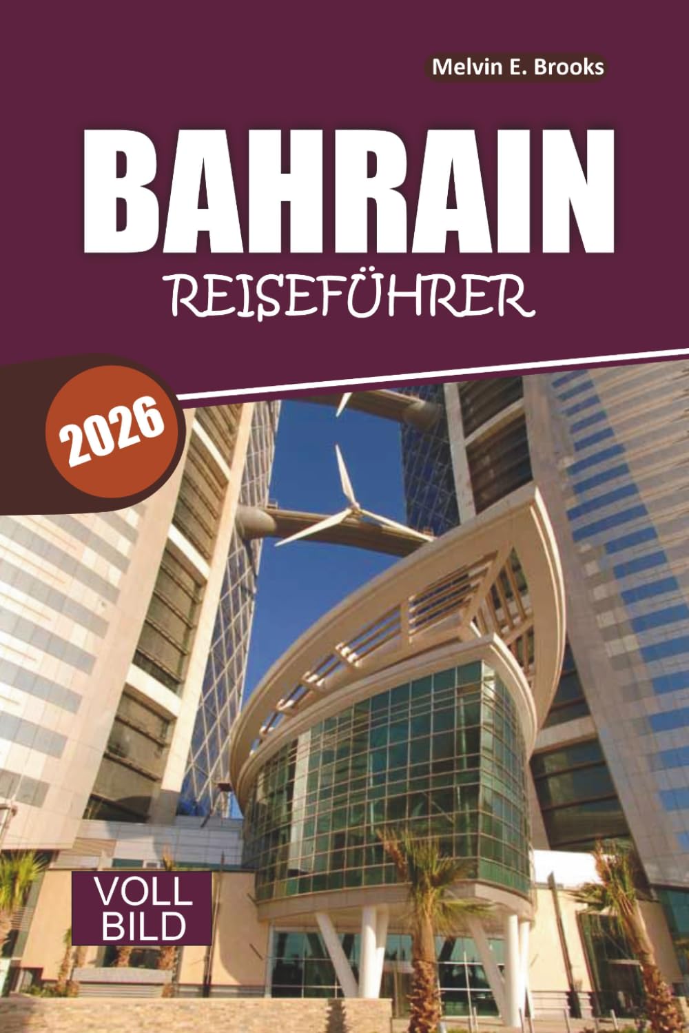 BAHRAIN Reiseführer 2026-2027: Entdecken Sie altes Erbe, Wüstenabenteuer, Inselflüchtungen und modernen Luxus