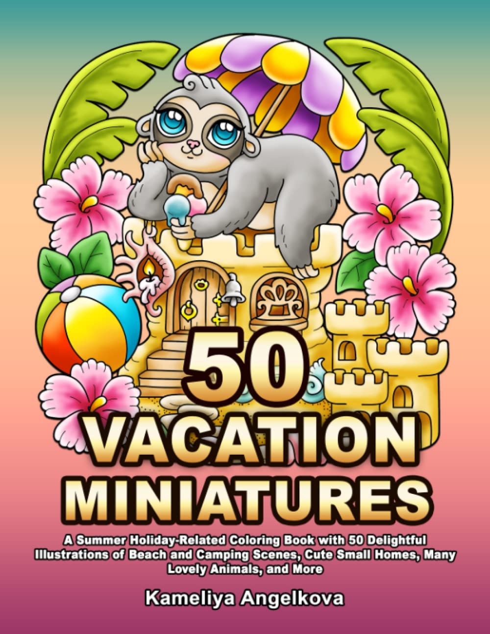 50 VACATION MINIATURES: A Summer Holiday-Related Coloring Book with 50 Delightful Illustrations of Beach and Camping Scenes, Cute Small Homes, Many Lovely Animals, and More