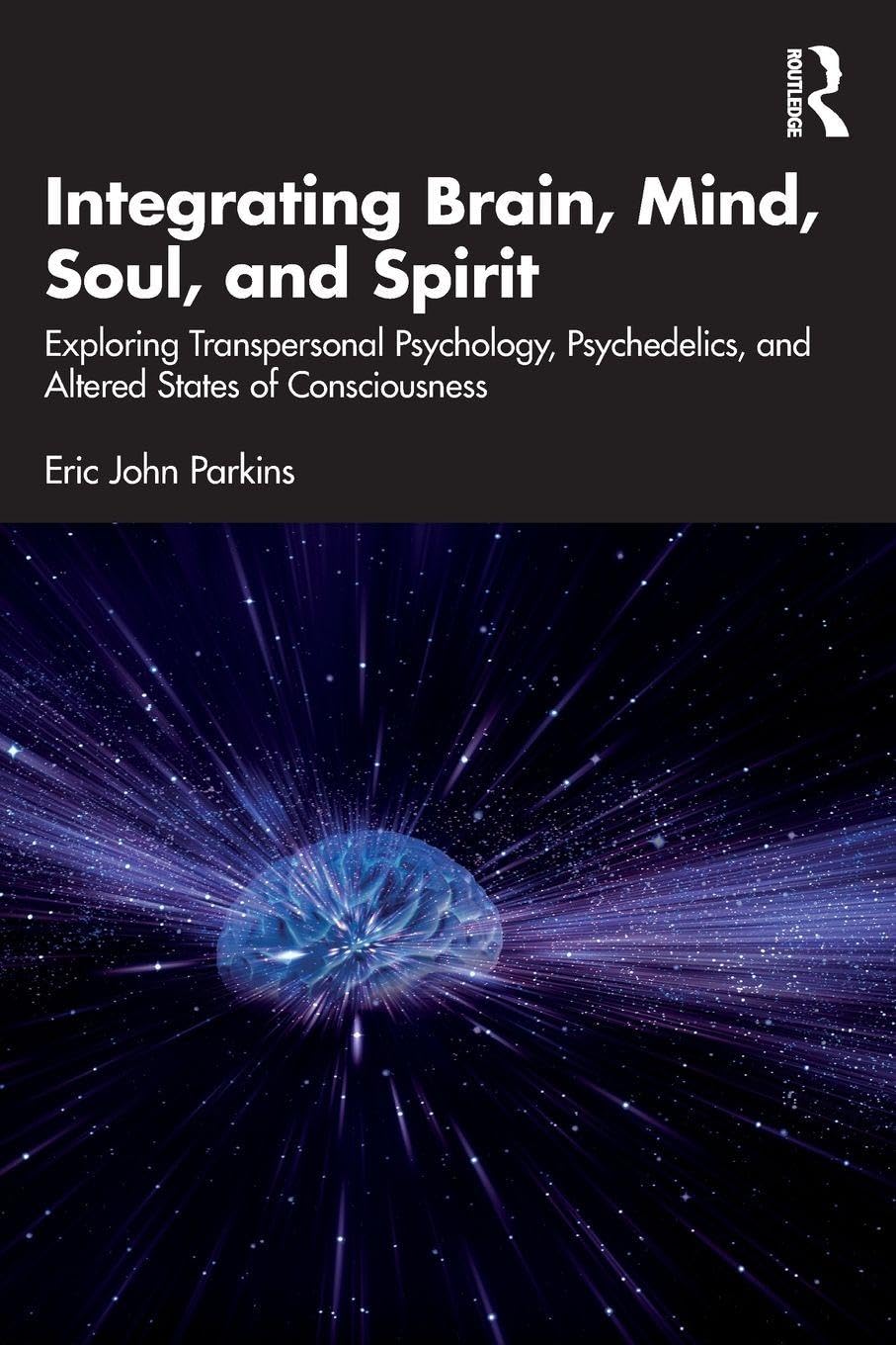 Integrating Brain, Mind, Soul, and Spirit: Exploring Transpersonal Psychology, Psychedelics, and Altered States of Consciousness
