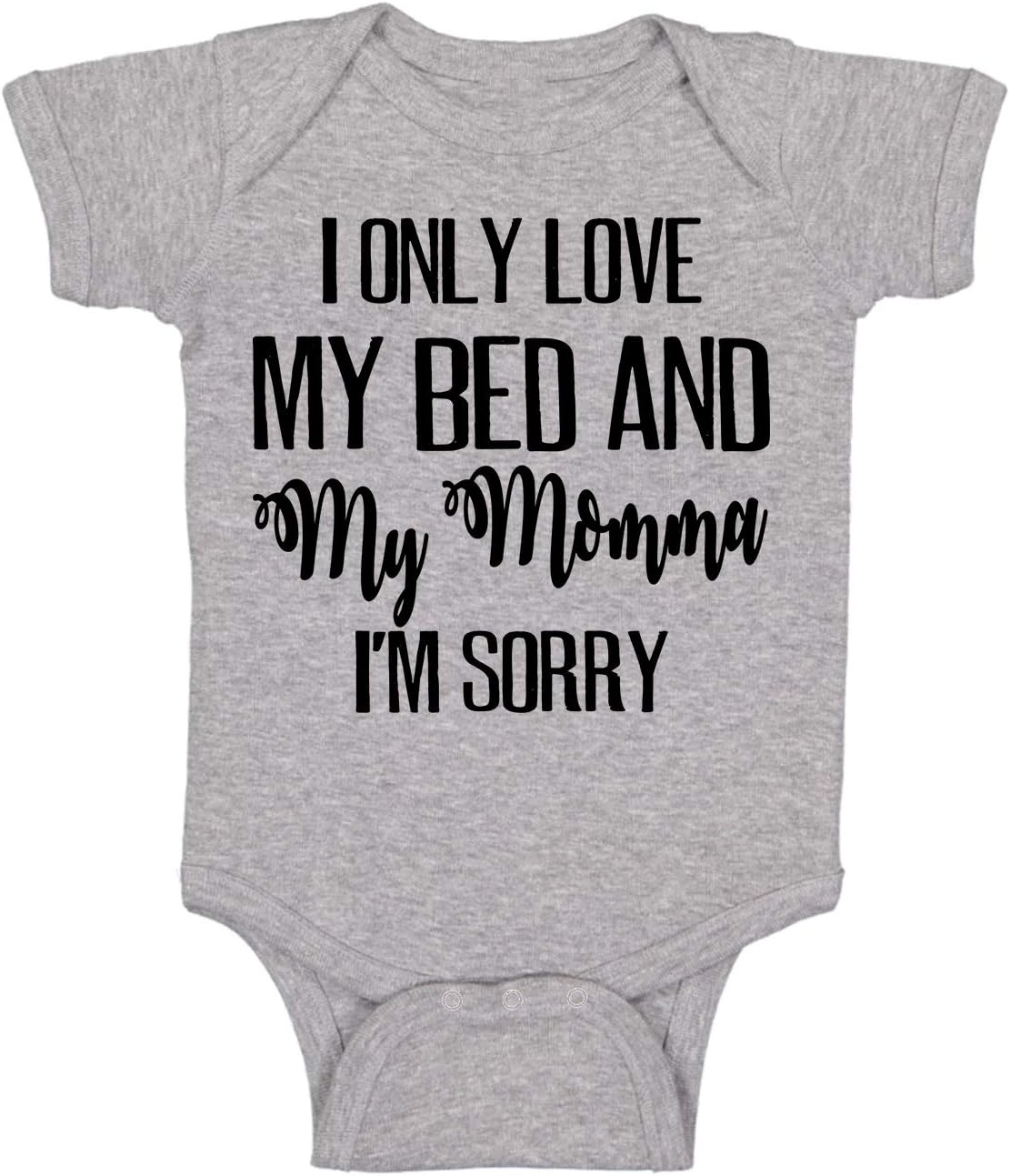 I Only Love My Bed And My Momma I'm Sorry - Funny Baby Essentials Bodysuit - Newborn Girl Outfit