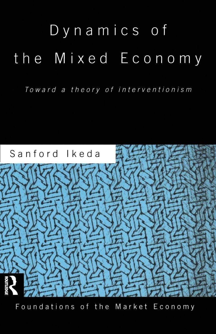 Dynamics of the Mixed Economy: Toward a Theory of Interventionism (Routledge Foundations of the Market Economy)