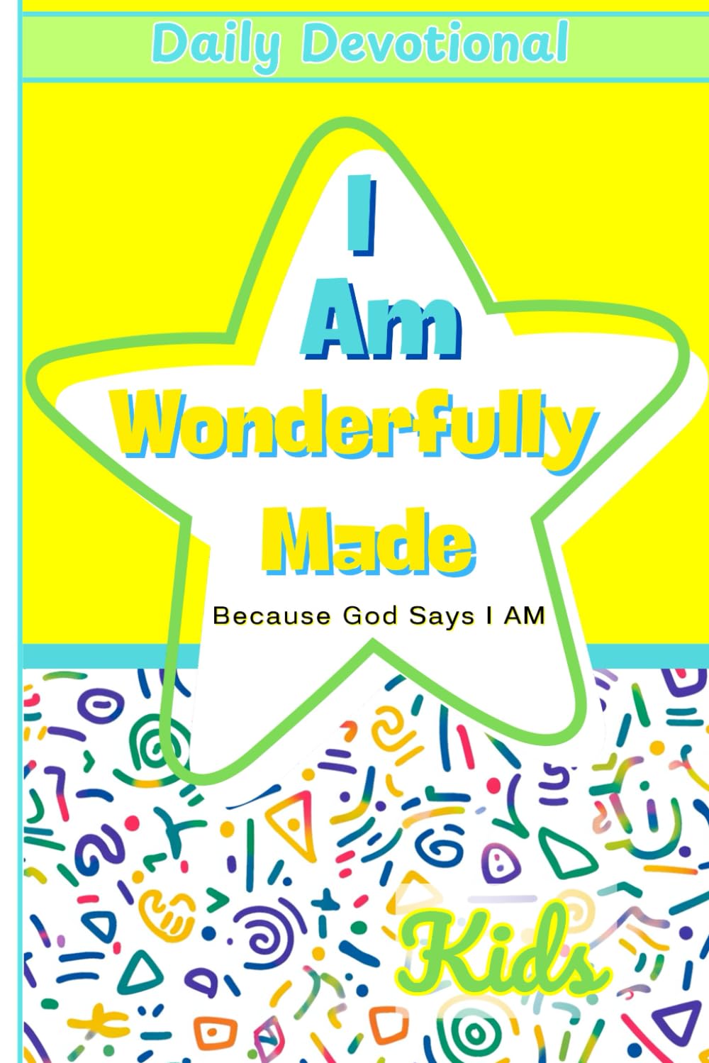 I Am Wonderfully Made Because God Says I AM: Daily Devotionals For Kids Encouraging Self-Worth, Confidence and Faith