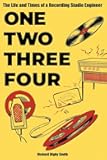 One, Two, Three, Four: The Life and Times of a Recording Studio Engineer