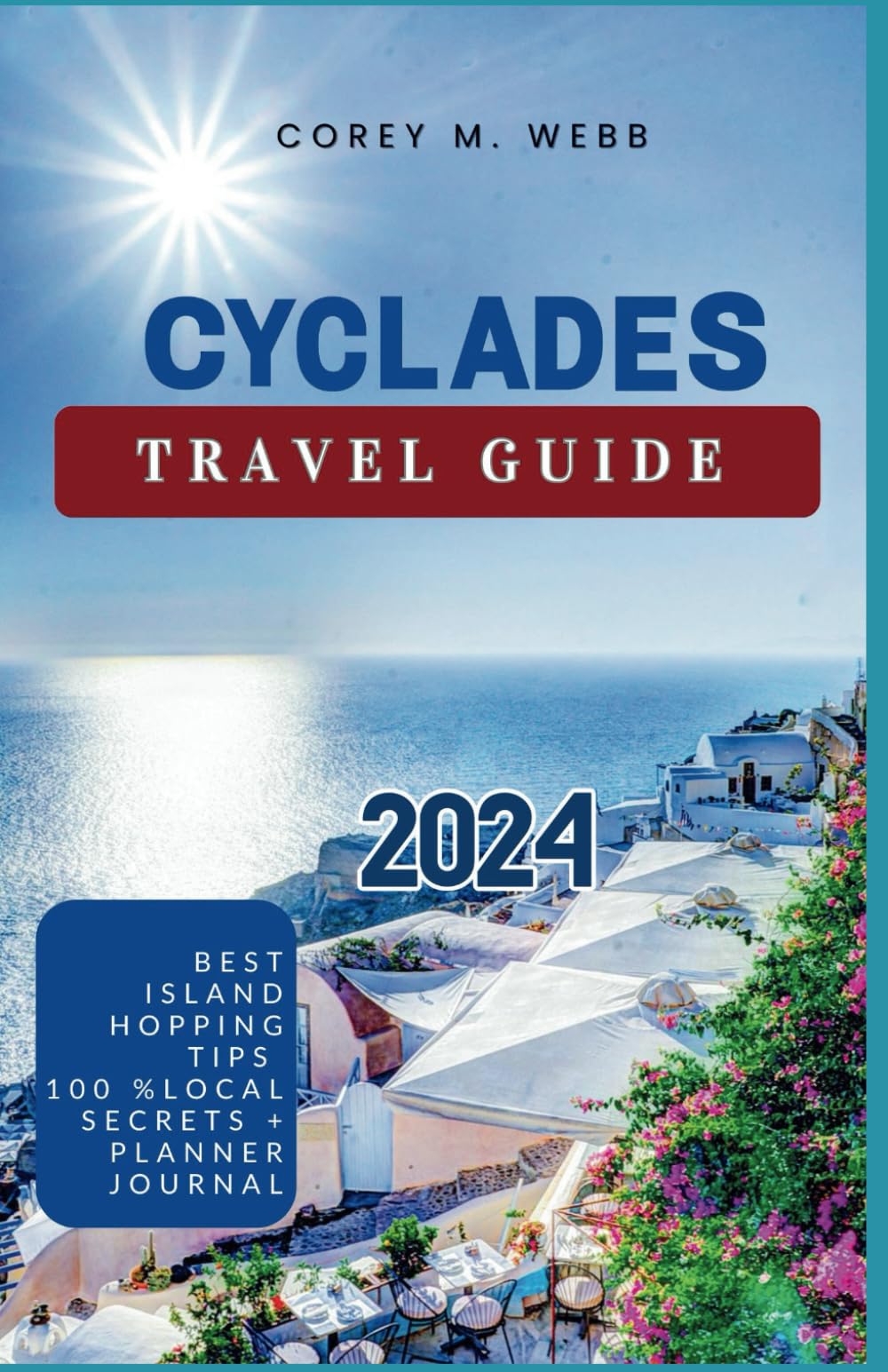 Cyclades Travel Guide: A complete handbook For planning your Trip to Greece's Idyllic Islands, Shopping, Culture, and Hidden Gems, with tips on where to stay, planner journals and island hopping