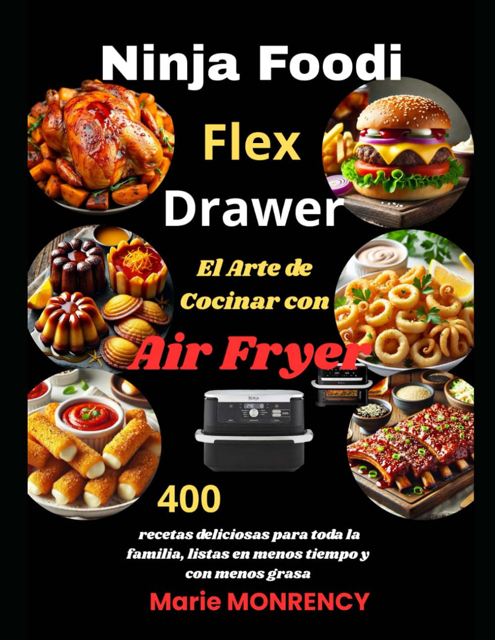 Ninja Foodi FlexDrawer El Arte de Cocinar con Air Fryer: 400 recetas deliciosas para toda la familia, listas en menos tiempo y con menos grasa