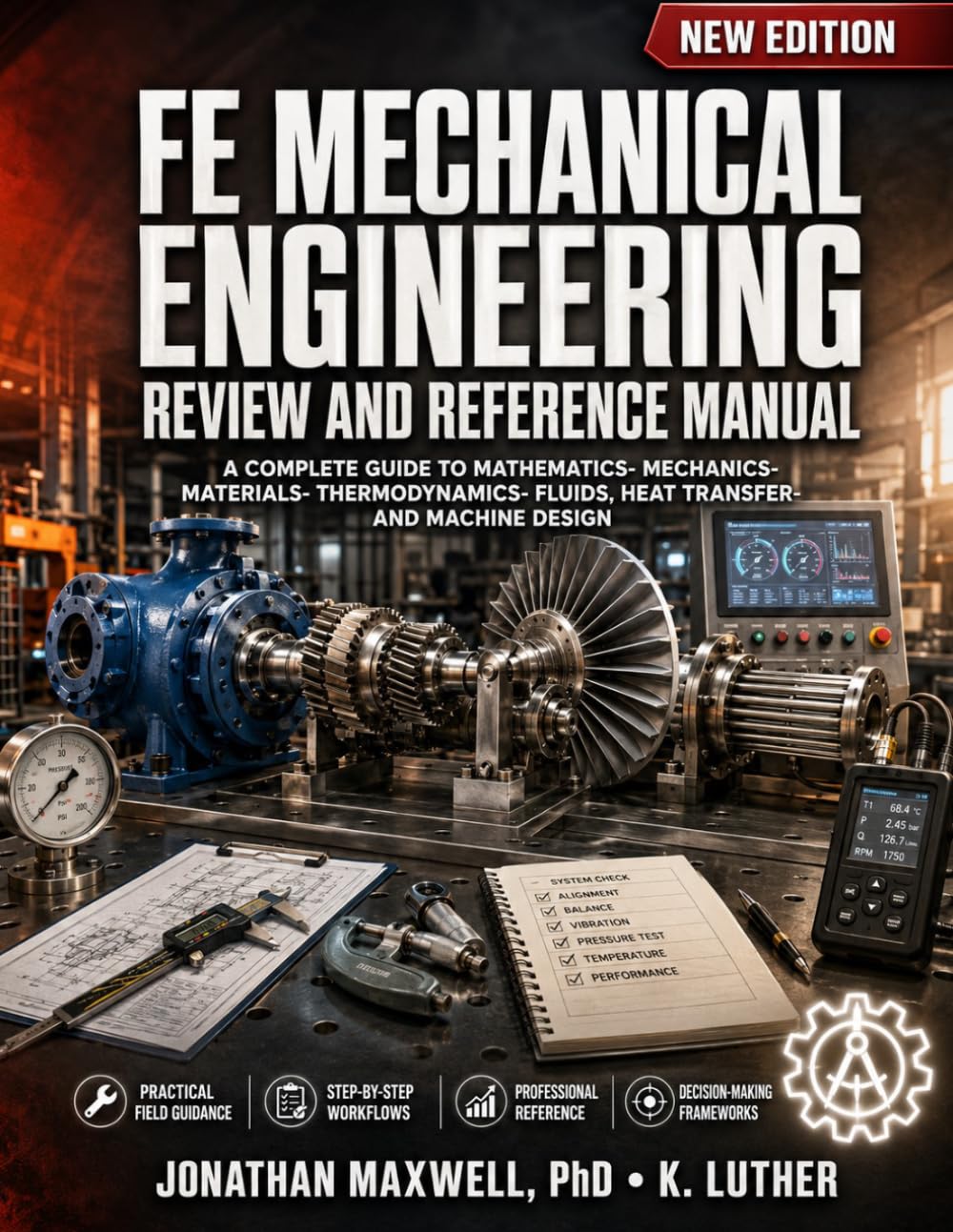 FE MECHANICAL ENGINEERING REVIEW AND REFERENCE MANUAL: A COMPLETE GUIDE TO MATHEMATICS, MECHANICS, MATERIALS, THERMODYNAMICS, FLUIDS, HEAT TRANSFER, AND MACHINE DESIGN
