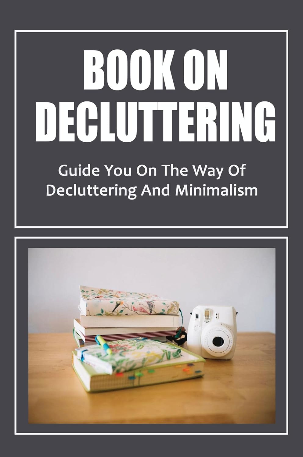 Book On Decluttering Guide You On The Way Of Decluttering And ...
