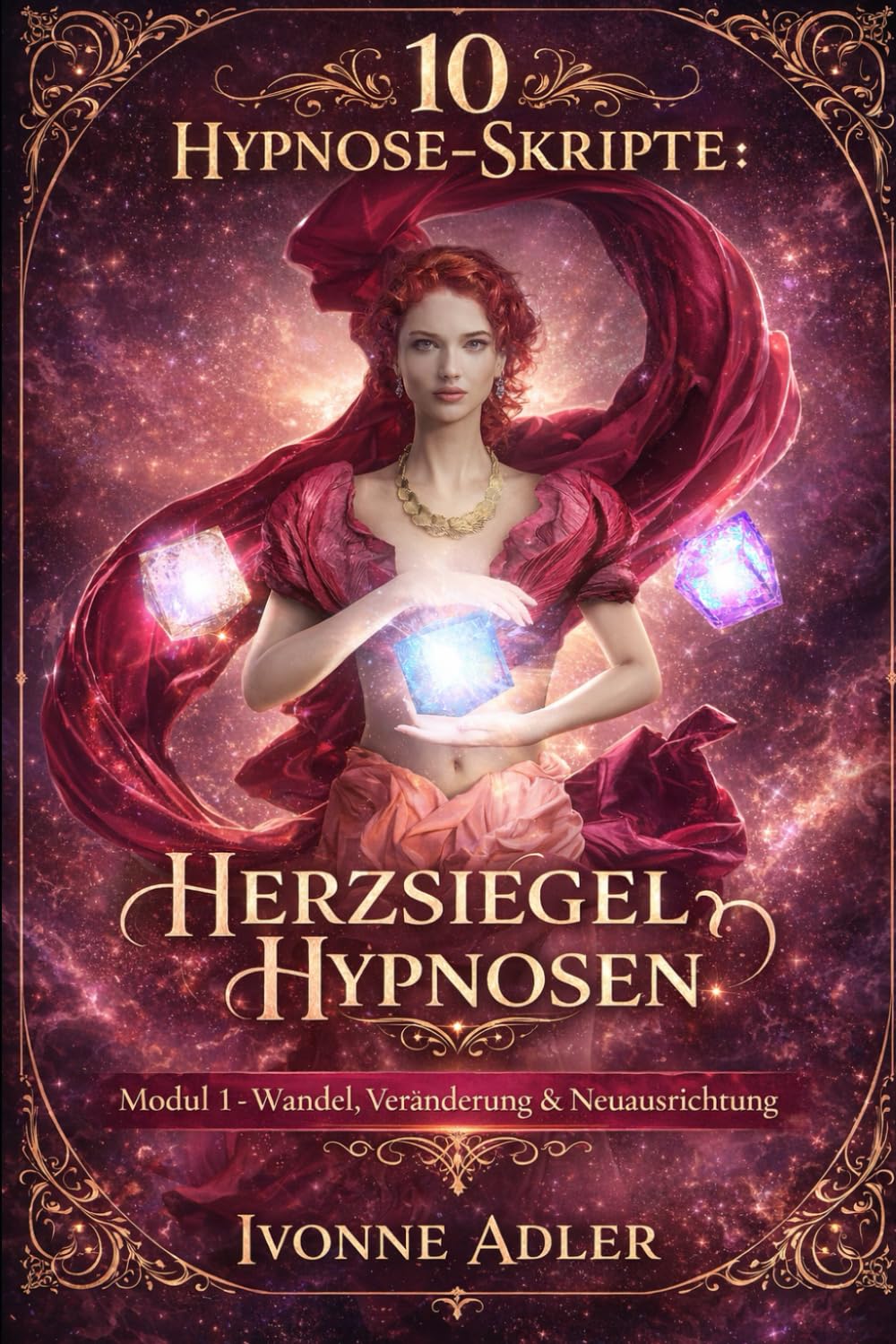 10 Hypnose-Skripte - Herzsiegel-Hypnosen: Modul1: Wandel, Veränderung & Neuausrichtung