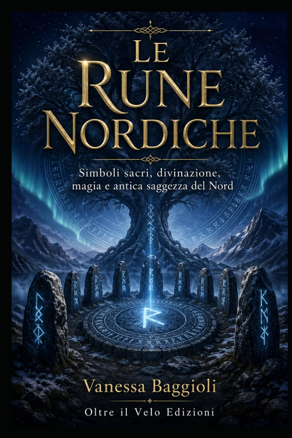Le Rune Nordiche: Simboli sacri, divinazione, magia e antica saggezza del Nord