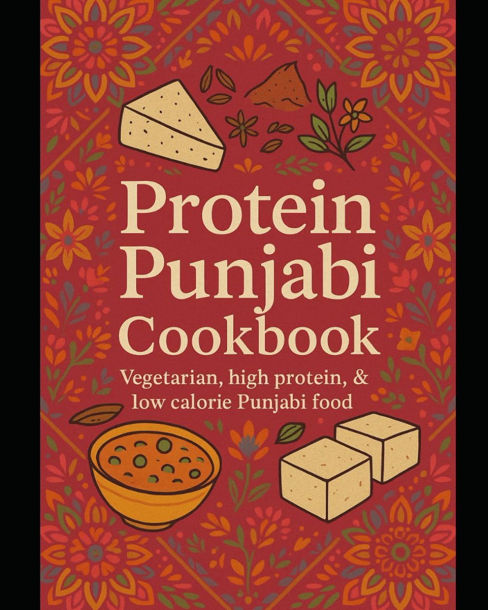 Protein Punjabi Cookbook: Vegetarian - Healthy - Low Calorie - High Protein