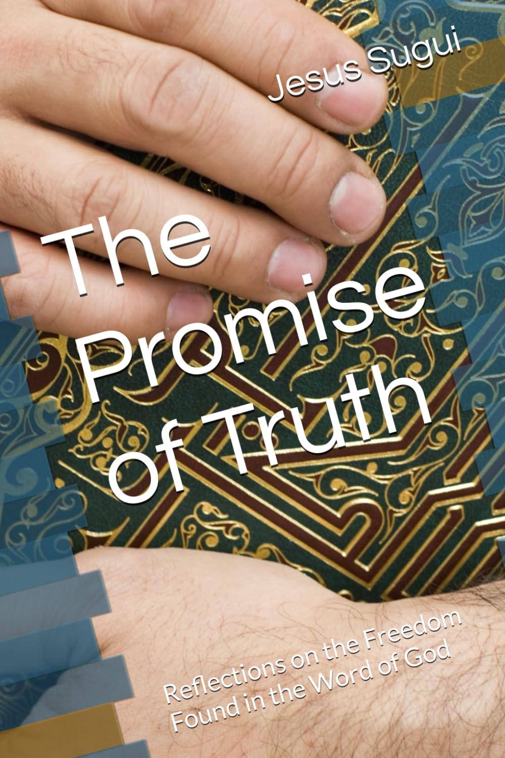 The Promise of Truth: Reflections on the Freedom Found in the Word of God (The Reflection of Faith: The Promises of Jesus)