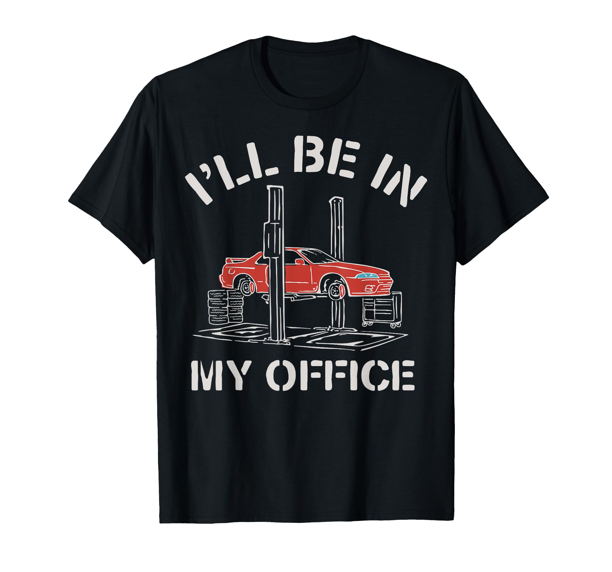 I'll Be in My Office Funny Auto Mechanic Gifts Car Mechanics T-Shirt