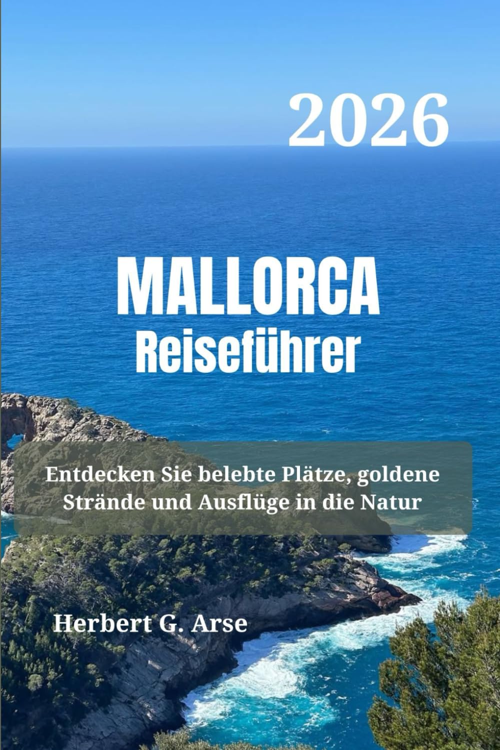 MALLORCA Reiseführer 2026: Entdecken Sie belebte Plätze, goldene Strände und Ausflüge in die Natur