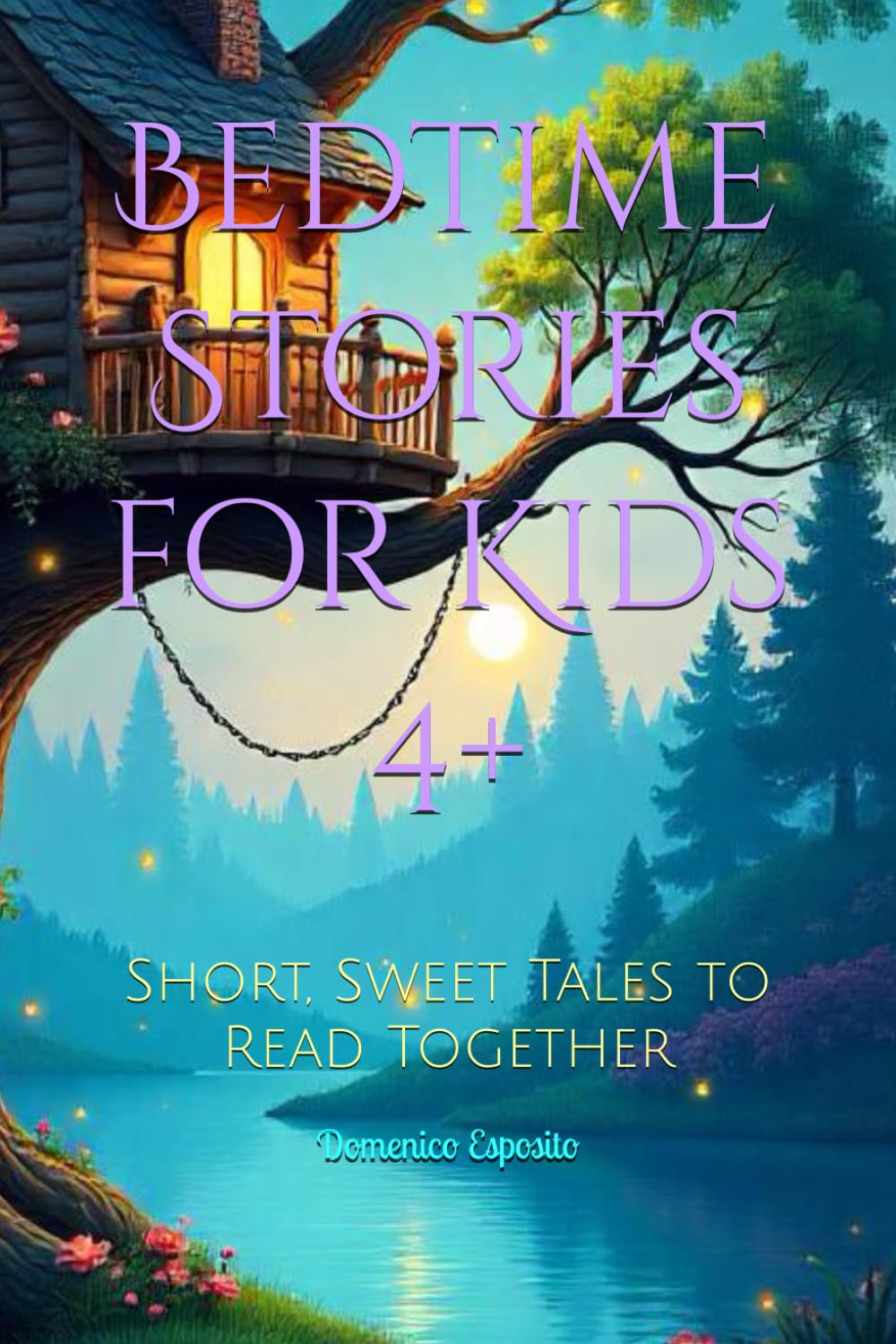 Bedtime Stories for Kids 4+: Short, Sweet Tales to Read Together