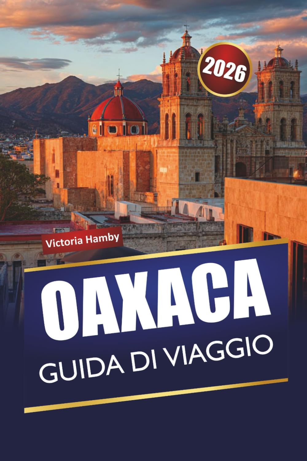 OAXACA GUIDA DI VIAGGIO 2026: Scopri gemme nascoste, monumenti storici, cucina locale e consigli pratici per esplorare il Messico meridionale