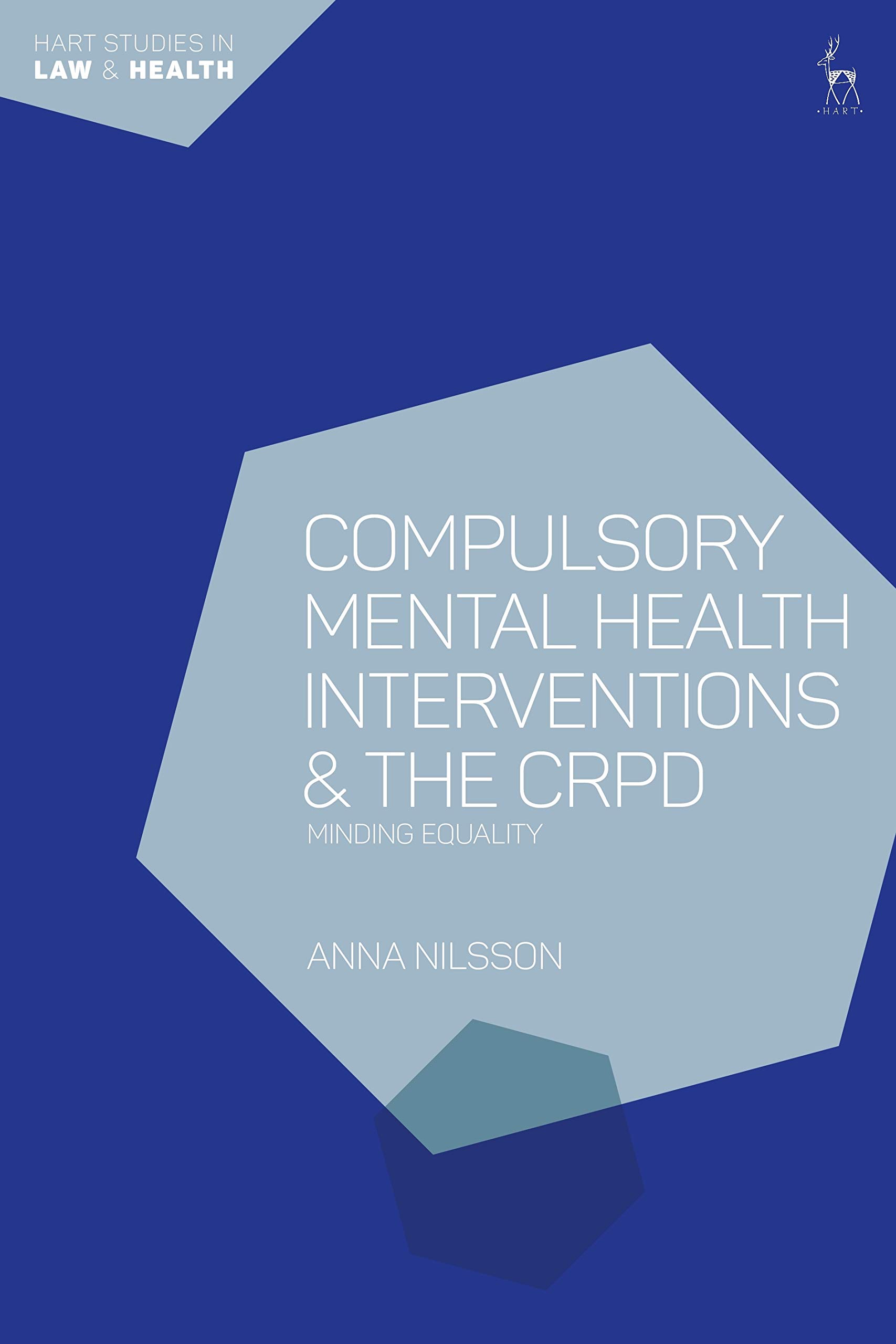 Compulsory Mental Health Interventions and the CRPD: Minding Equality (Hart Studies in Law and Health)