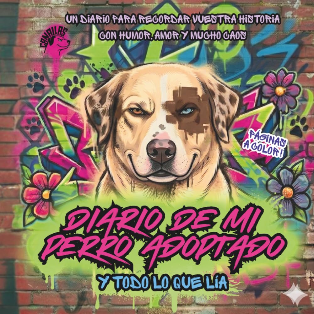 Diario de Mi Perro Adoptado por CANallas – Y Todo Lo Que Lía (A Color): Crónicas de un Perro Ex-Callejero – Travesuras, Aventuras, Viajes con Tu Perro y Actividades Dinámicas