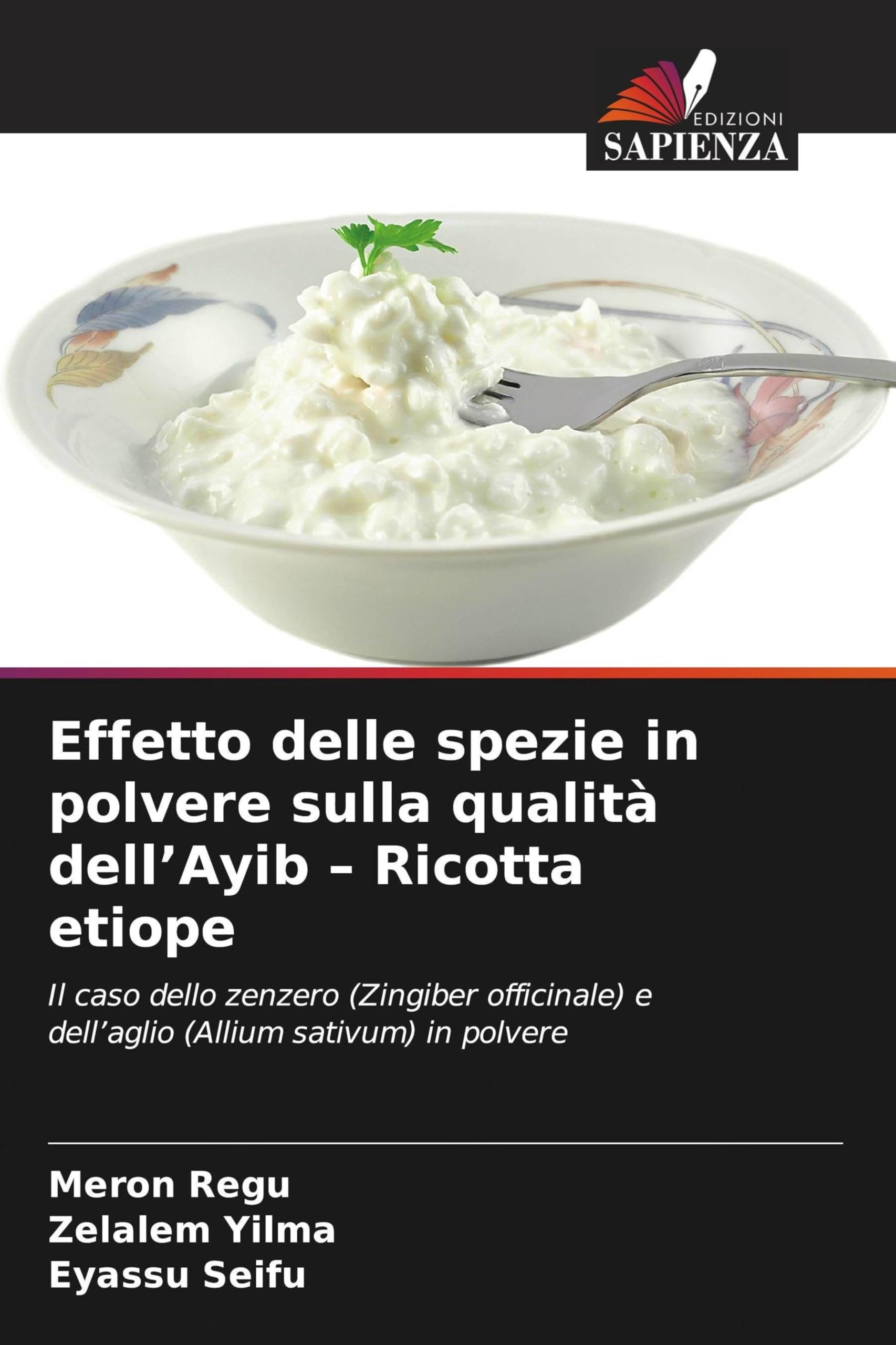 Effetto delle spezie in polvere sulla qualità dell'Ayib - Ricotta etiope: Il caso dello zenzero (Zingiber officinale) e dell'aglio (Allium sativum) in polvere