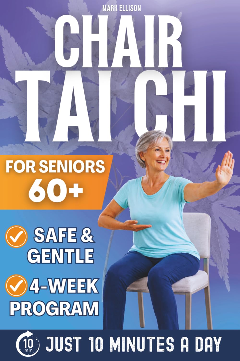 Chair Tai Chi for Seniors Over 60: A Safe, Gentle Seated Program to Improve Mobility, Build Confidence, and Move with Ease — Featuring 10-Minute Daily Routines and a Flexible 4-Week Path