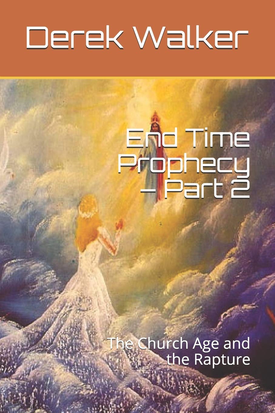 End Time Prophecy – Part 2: The Church Age and the Rapture