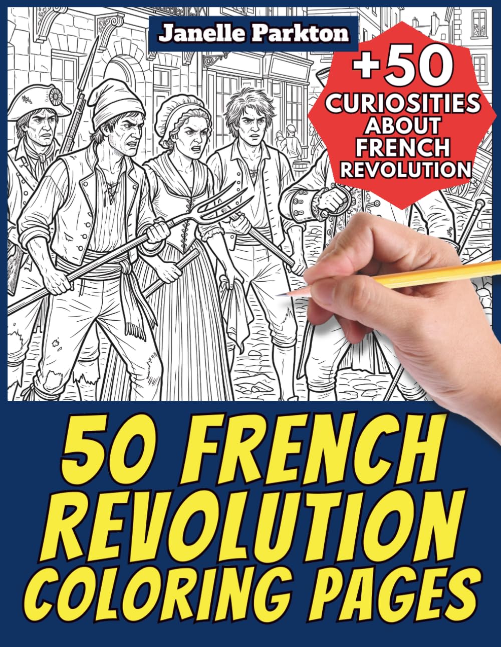 50 French Revolution Coloring Pages Book for Kids and Adults: +50 Amazing Facts about French Revolution. Coloring Book for Children and Grown-Ups. Color and Learn with Janelle - History - Vol. 17