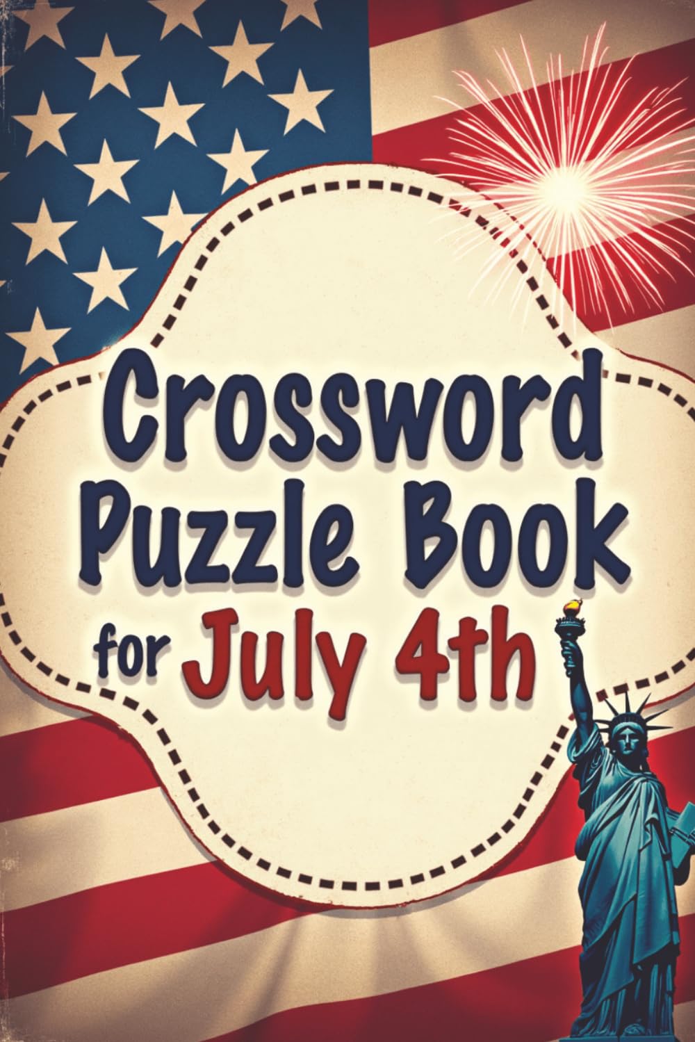 Crossword Puzzle Book for July 4th: 30 Patriotic Puzzles to Celebrate Independence Day | USA themed crossword activity book | 6x9 inches | Holiday crossword puzzle book patriotic gift