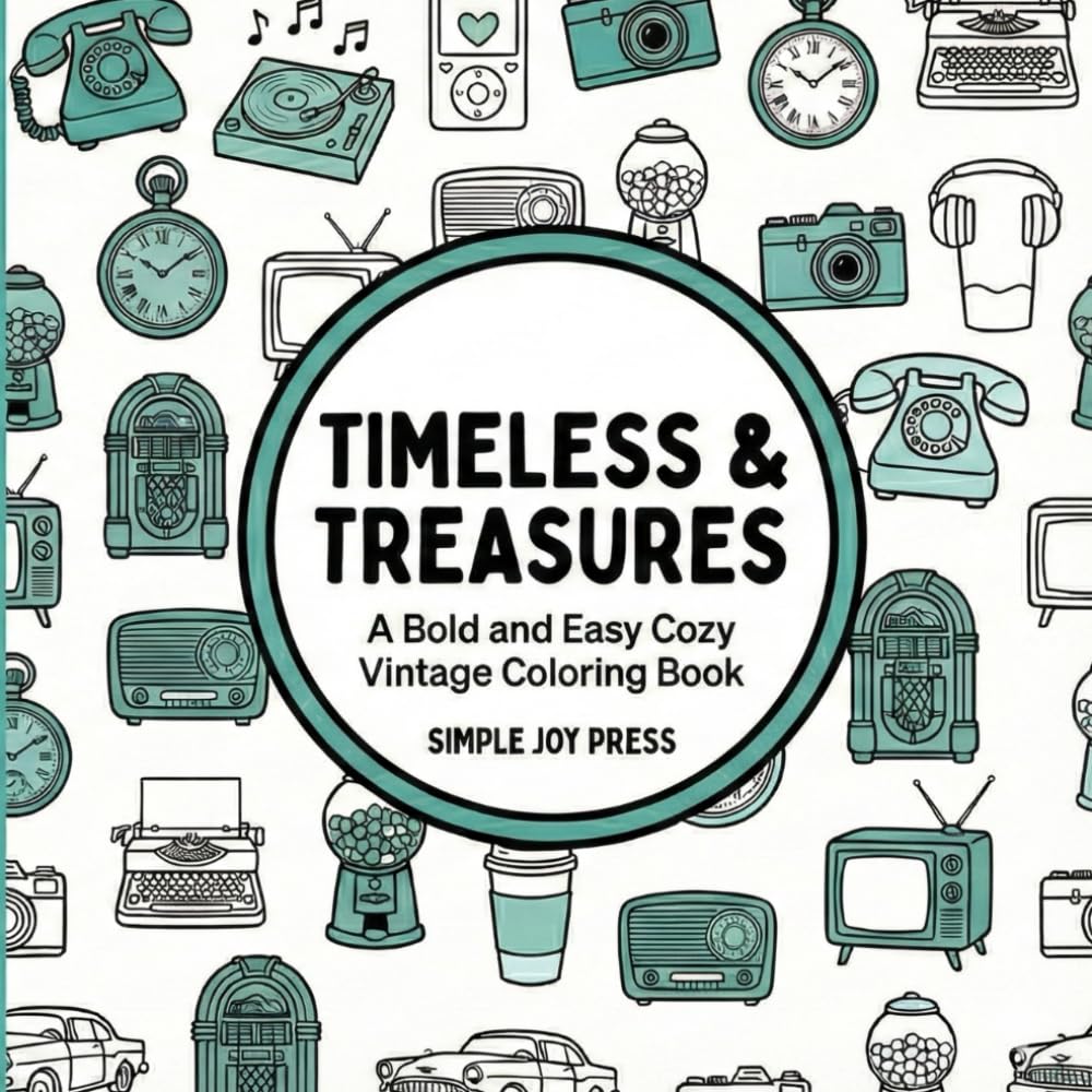 Timeless & Treasures: A Bold and Easy Cozy Vintage Coloring Book (Simple Joy: The Cozy Calm Series)