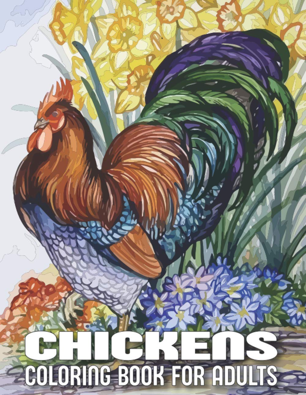 Chickens Coloring Book for Adults: An adults Chicken And Rooster Coloring Book with 29 unique Coloring Pages of Roosters, hens, chickens and chicks (rooster coloring book)
