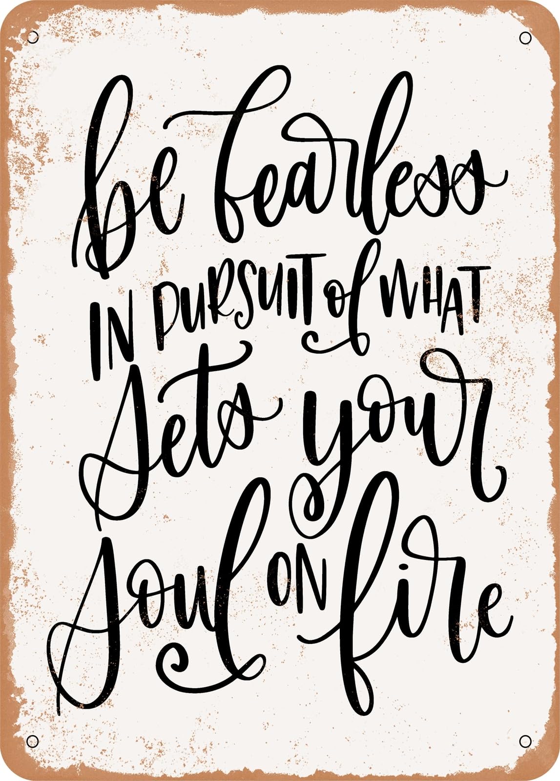 Metal Sign - Be Fearless - 5 - Vintage Rusty Look home decor