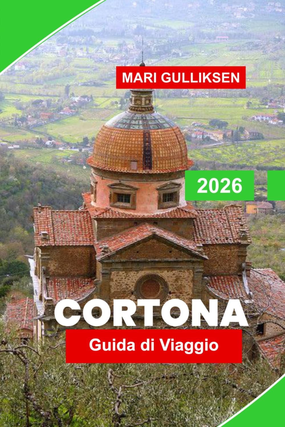 Cortona Guida di Viaggio 2026: Esplora le vie medievali, le colline panoramiche, le chiese storiche, la cucina locale e scopri consigli pratici per la tua vacanza in Italia.