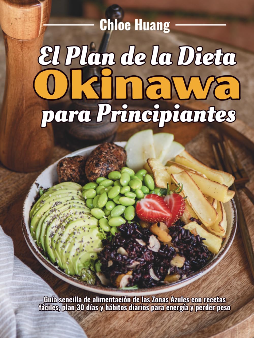 El Plan de la Dieta de Okinawa para Principiantes: Guía sencilla de alimentación de las Zonas Azules con recetas fáciles, plan 30 días y hábitos diarios para energía y perder peso