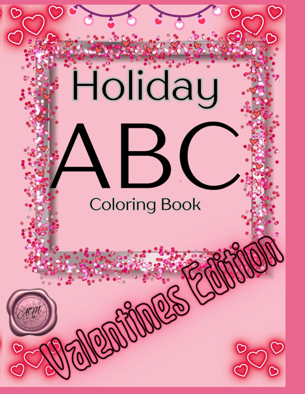 Holiday ABC Coloring Book: Valentines Edition