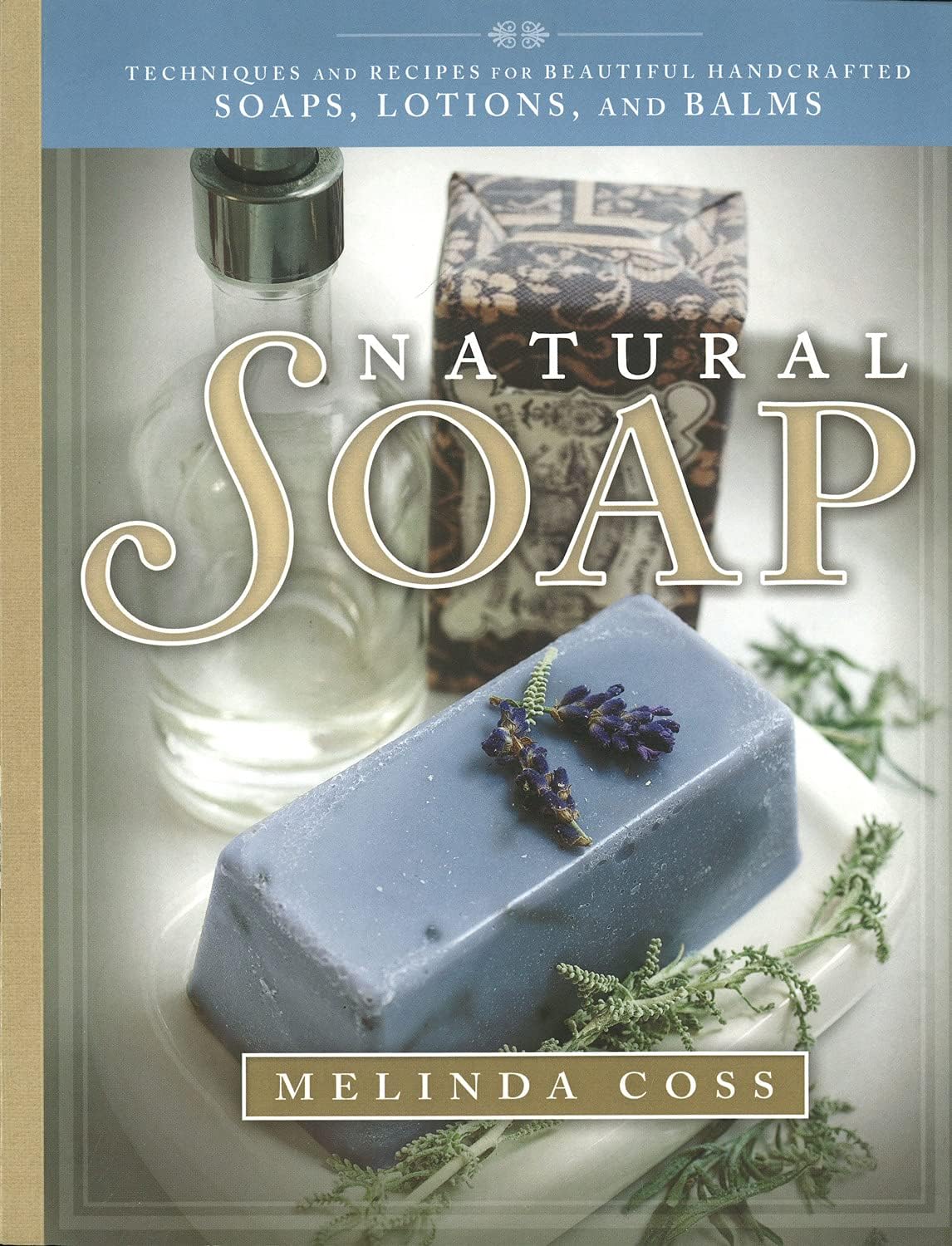 Natural Soap: Techniques and Recipes for Beautiful Handcrafted Soaps, Lotions, and Balms (IMM Lifestyle Books)