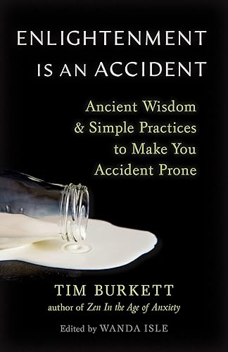 Enlightenment Is an Accident Ancient Wisdom and Simple Practices to Make You Accident Prone