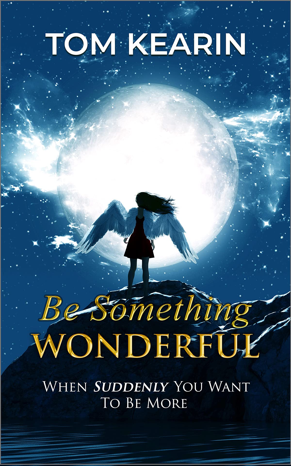 Be Something Wonderful: When Suddenly You Want To Be More