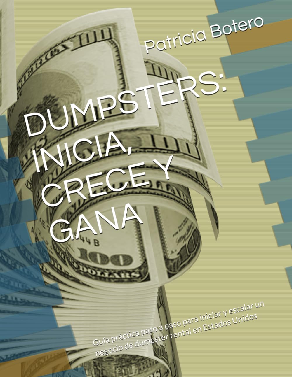 DUMPSTERS: INICIA, CRECE Y GANA: Guía práctica paso a paso para iniciar y escalar un negocio de dumpster rental en Estados Unidos (Spanish Edition)