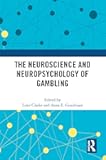 The Neuroscience and Neuropsychology of Gambling