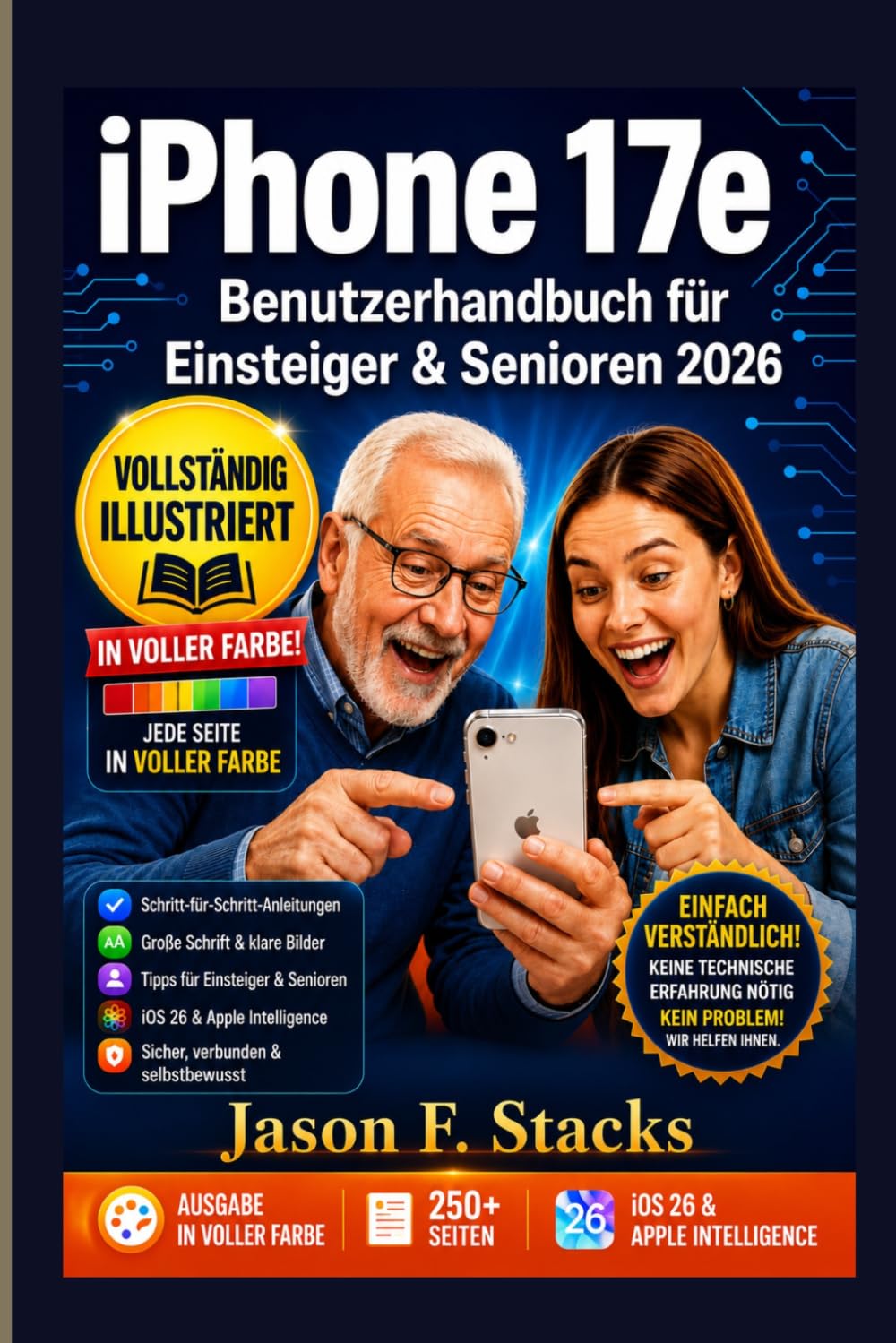 iPhone 17e Benutzerhandbuch für Einsteiger & Senioren: Reich farbig bebildert: iOS 26, Apple Intelligence, Kamera, MagSafe und Bedienungshilfen – Schritt für Schritt leicht verständlich erklärt