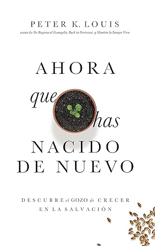 Ahora Que Has Nacido De Nuevo Descubre el Gozo de Crecer en la Salvación (Spanish Edition)