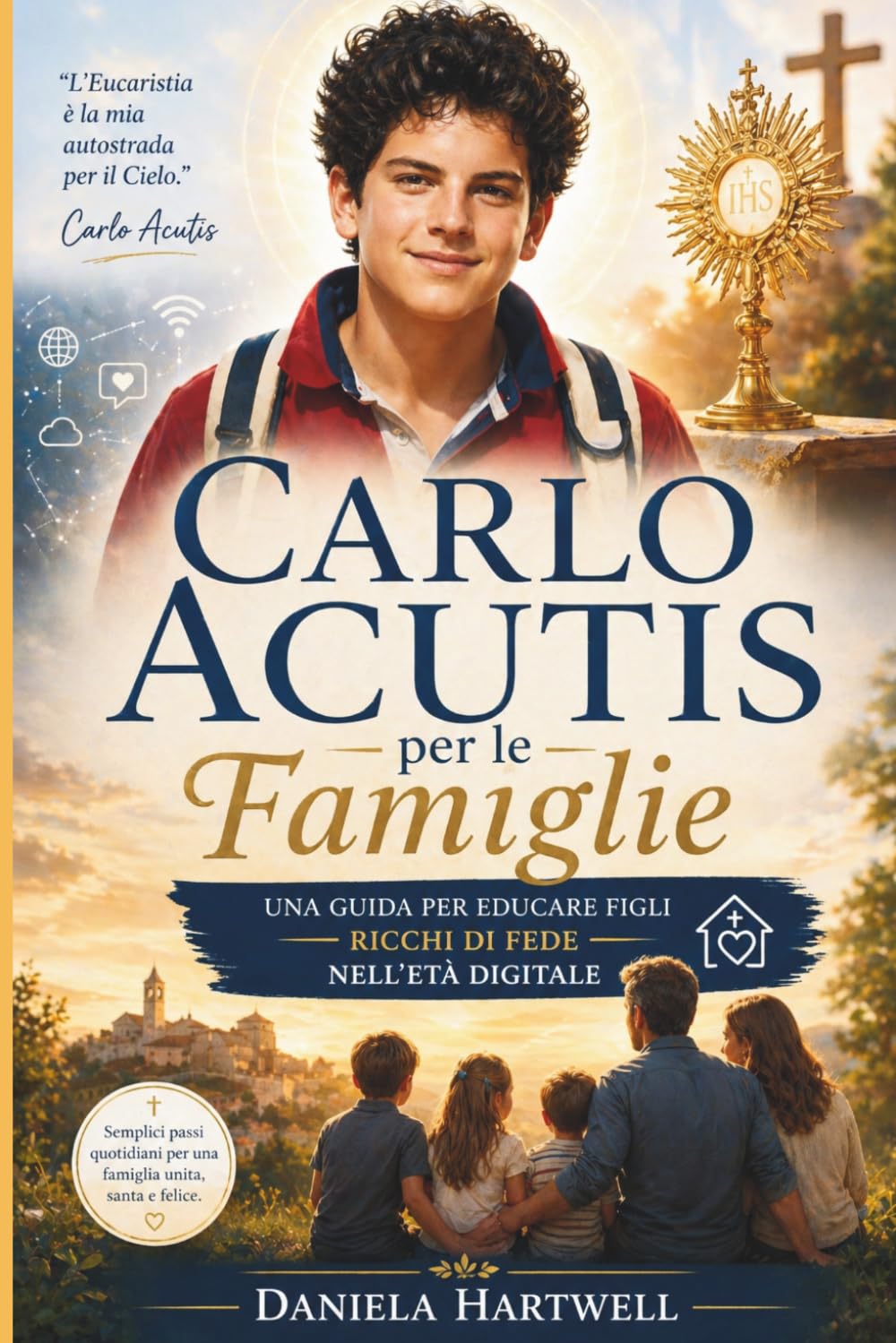 CARLO ACUTIS PER LE FAMIGLIE: Una guida per crescere figli con una forte fede nell'era digitale