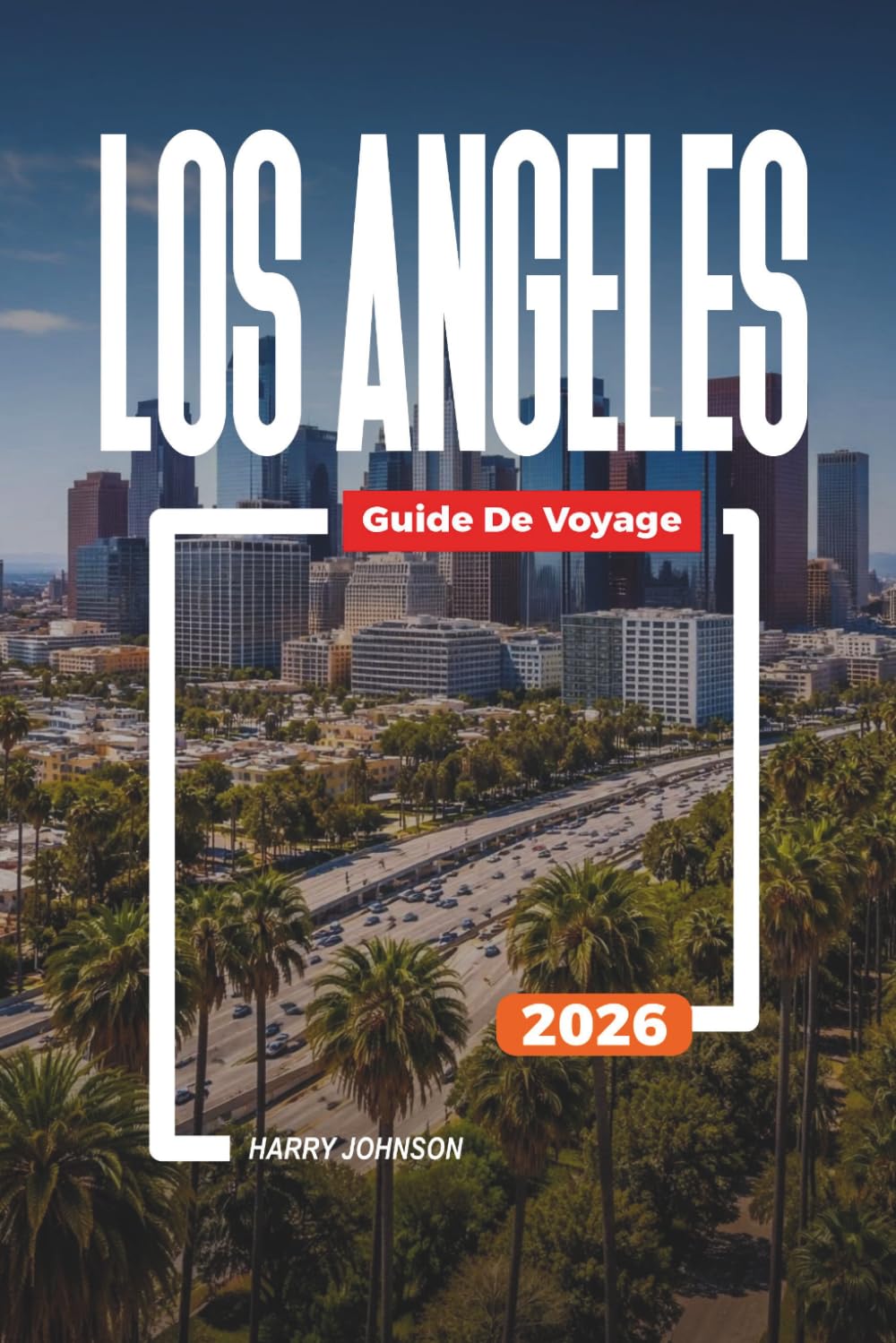 GUIDE DE VOYAGE LOS ANGELES 2026: Découvrez des joyaux cachés, des monuments historiques, des conseils de voyage et des vacances inoubliables