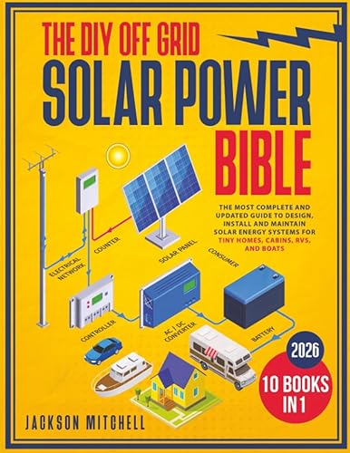The DIY Off Grid Solar Power Bible: [10 in 1]