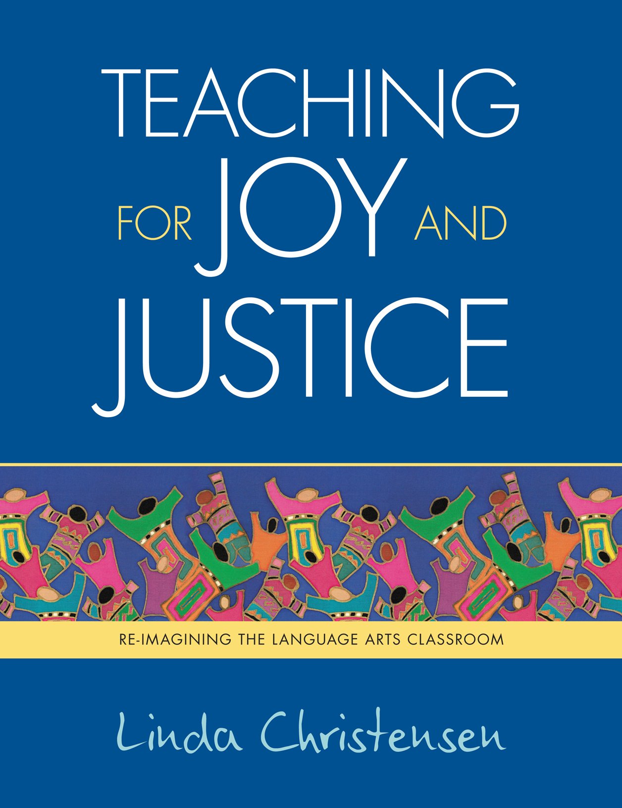 Teaching for Joy and Justice: Re-Imagining the Language Arts Classroom