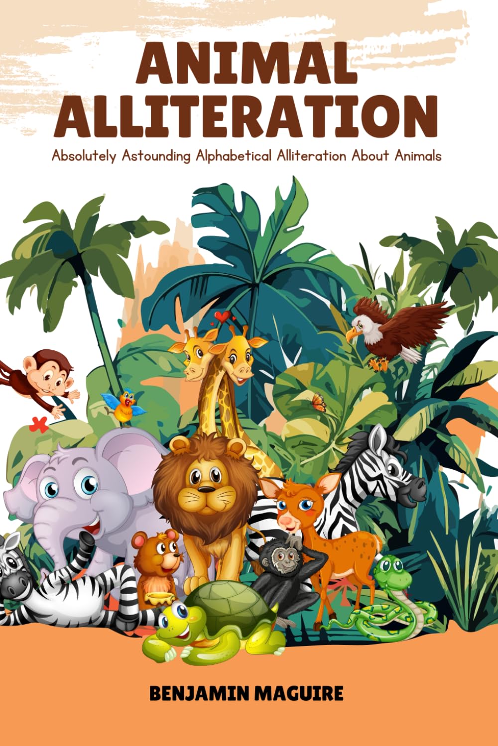 Animal Alliteration: Absolutely Astounding Alphabetical Alliteration About Animals