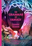 The Grammar of Fantasy: An Introduction to the Art of Inventing Stories